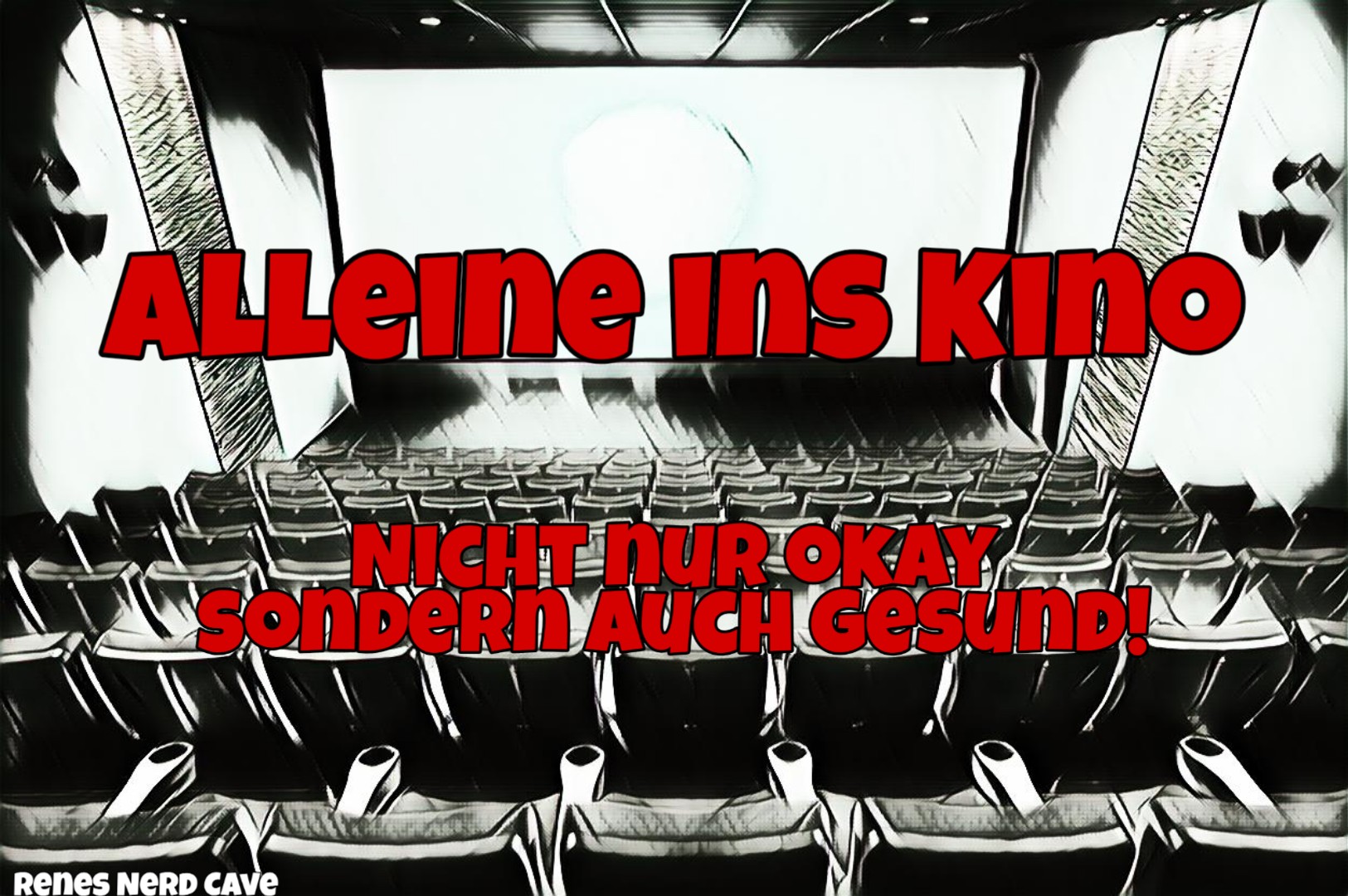 Alleine Ins Kino Nicht Nur Okay Sondern Auch Gesund Renes Nerd Cave